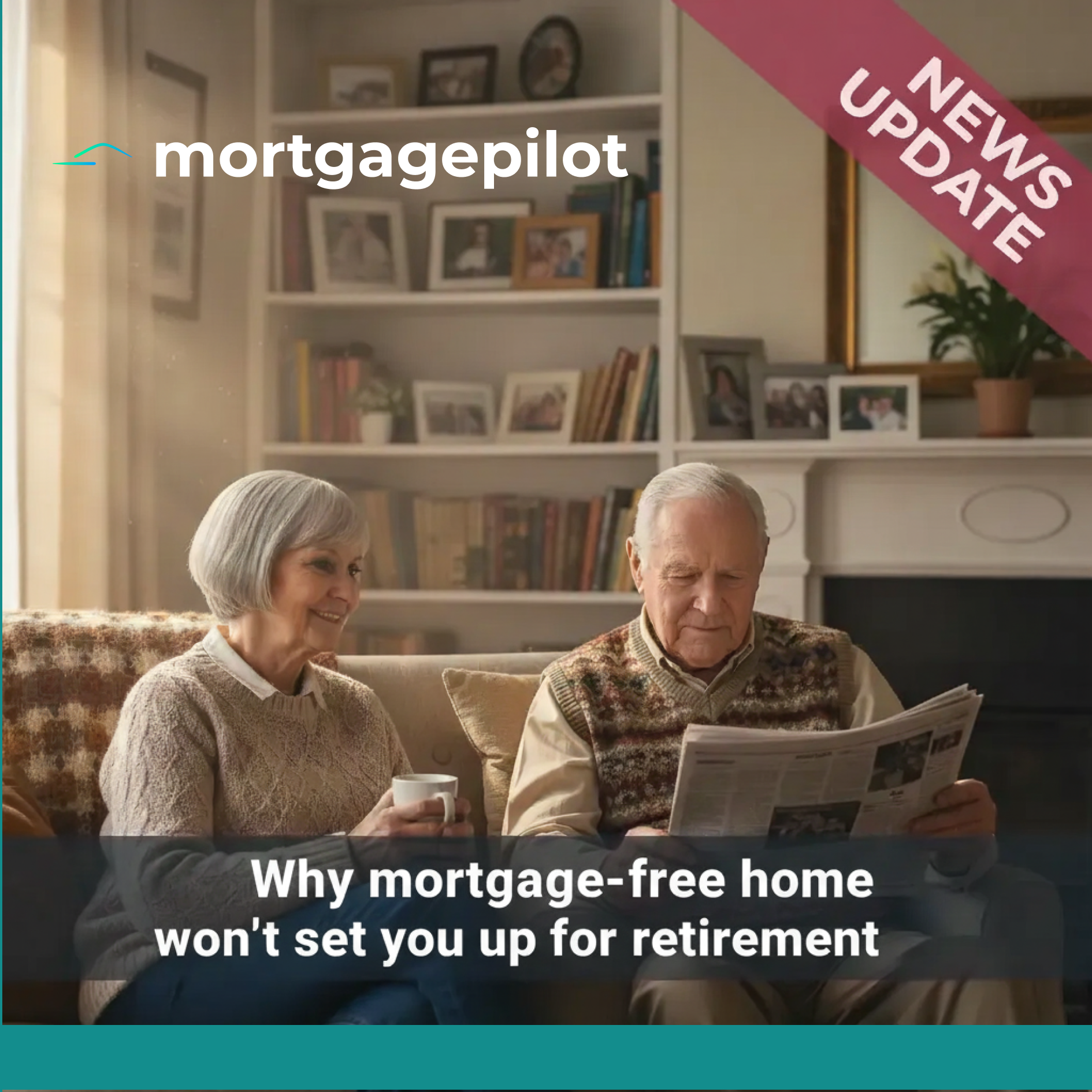 News Update - Why mortgage-free home won't set you up for retirement - Mortgage Pilot